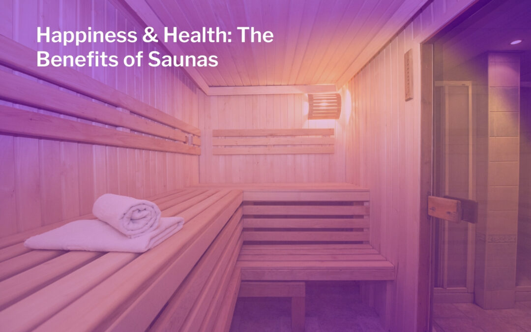 Happiness & Health: The Benefits of Saunas
