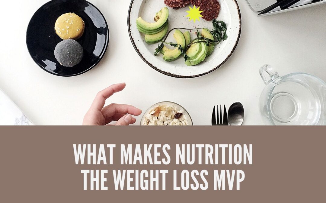 What Makes Nutrition the Weight Loss MVP